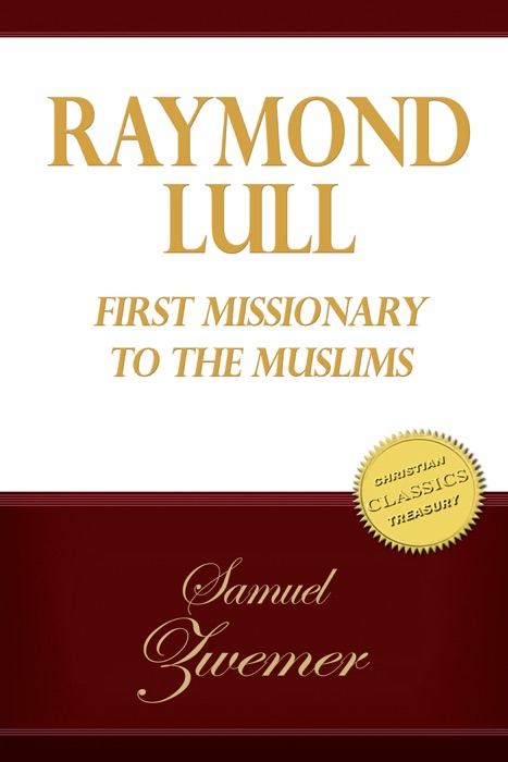 RAYMOND LULL: First Missionary to the Muslims