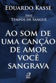 Ao som de uma canção de amor você sangrava - Eduardo Kasse