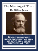 The Meaning of Truth - Dr. William James