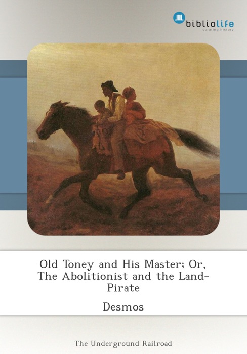 Old Toney and His Master; Or, The Abolitionist and the Land-Pirate