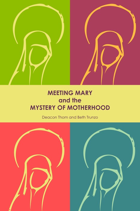 Meeting Mary and the Mystery of Motherhood