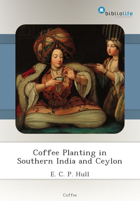 Coffee Planting in Southern India and Ceylon