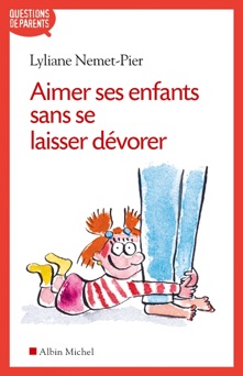 Aimer ses enfants sans se laisser dévorer - Lyliane Nemet-Pier