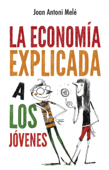 La economía explicada a los jóvenes - Joan Antoni Melé
