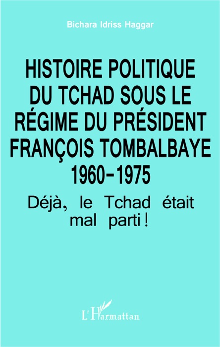 Histoire politique du tchad sous le régime du président François Tombalbaye 1960-1975
