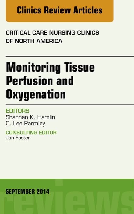 Monitoring Tissue Perfusion and Oxygenation, An Issue of Critical Nursing Clinics, E-Book