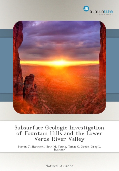 Subsurface Geologic Investigation of Fountain Hills and the Lower Verde River Valley