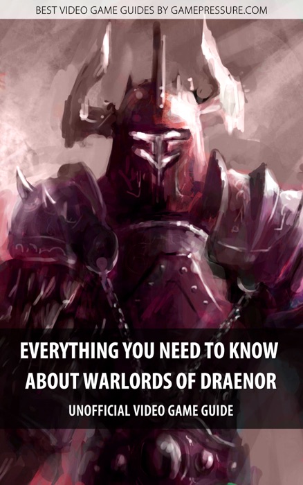 Everything You Need To Know About Warlords of Draenor