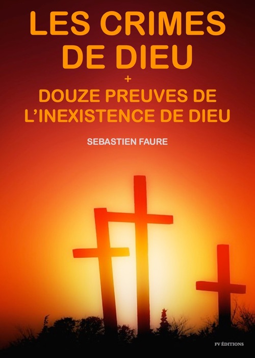 Les Crimes de Dieu (suivi de Douze Preuves de l'inexistence de Dieu)
