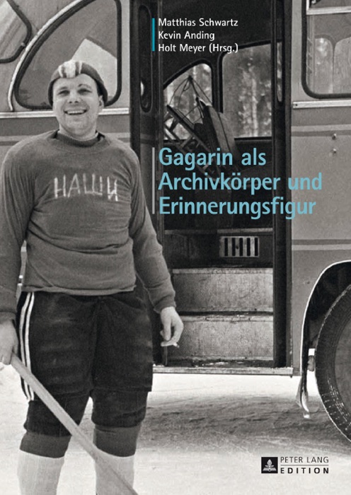 Gagarin als Archivkörper und Erinnerungsfigur