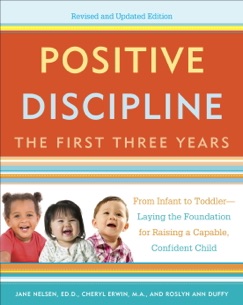 Positive Discipline: The First Three Years, Revised and Updated Edition - Jane Nelsen, Cheryl Erwin, M.A. & Roslyn Duffy