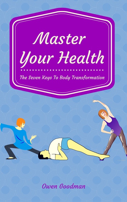 Master Your Health: The Seven Keys To Body Transformation