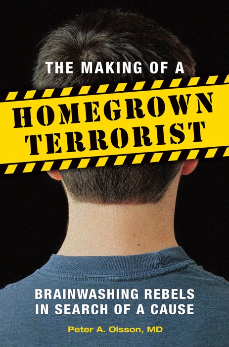 Making of a Homegrown Terrorist, The: Brainwashing Rebels in Search of a Cause