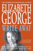 Write Away: One Novelist's Approach To Fiction and the Writing Life - Elizabeth George