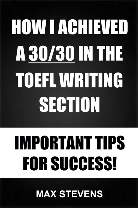 How I Achieved A 30/30 In The TOEFL Writing Section: Important Tips For Success!