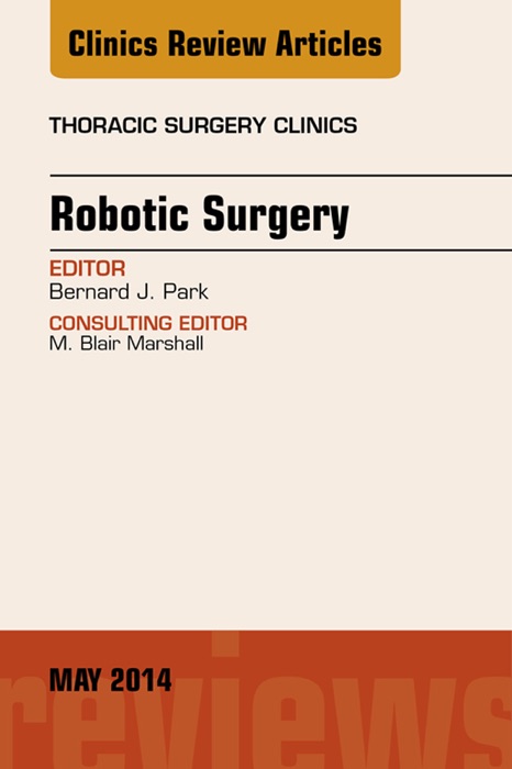 Robotic Surgery, An Issue of Thoracic Surgery Clinics, E-Book