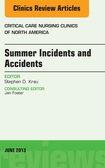 Summer Issues and Accidents, An Issue of Critical Care Nursing Clinics, E-Book