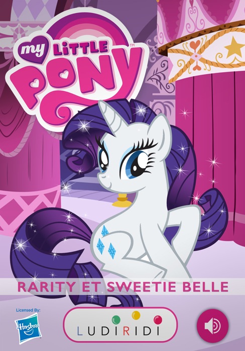 Rarity et Sweetie Belle - My Little Pony, les histoires à lire ou à écouter
