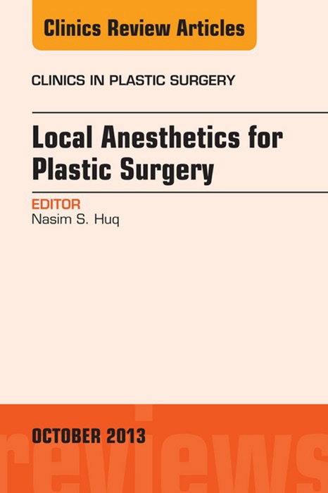 Local Anesthesia for Plastic Surgery, An Issue of Clinics in Plastic Surgery, E-Book