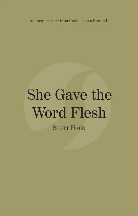 She Gave the Word Flesh: Catholic for a Reason II