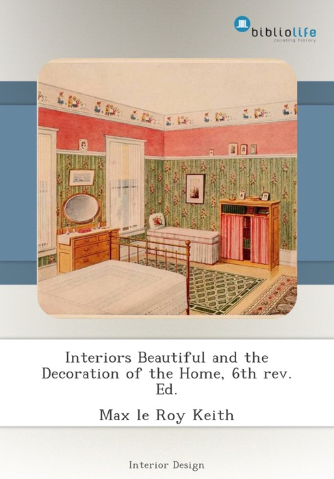 Interiors Beautiful and the Decoration of the Home, 6th rev. Ed.