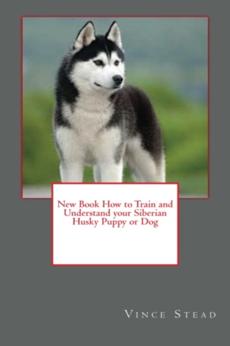 New Book How to Train and Understand your Siberian Husky Puppy or Dog