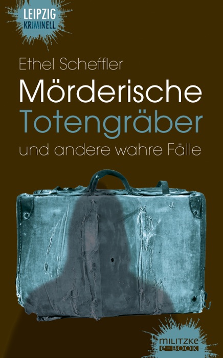 Mörderische Totengräber und andere wahre Fälle