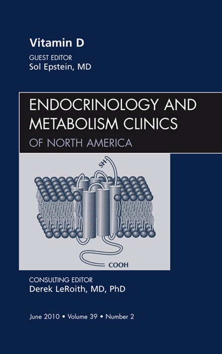 Vitamin D, An Issue of Endocrinology and Metabolism Clinics of North America, E-Book
