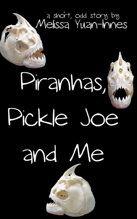 Piranhas, Pickle Joe, and Me