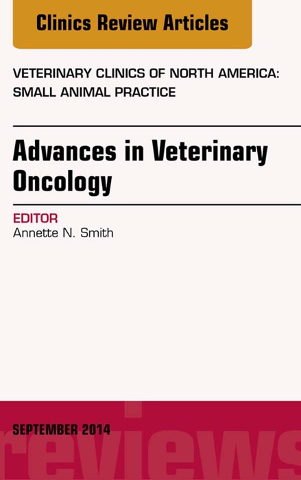 Advances in Veterinary Oncology, An Issue of Veterinary Clinics of North America: Small Animal Practice, E-Book