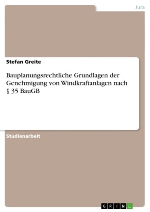 Bauplanungsrechtliche Grundlagen der Genehmigung von Windkraftanlagen nach § 35 BauGB