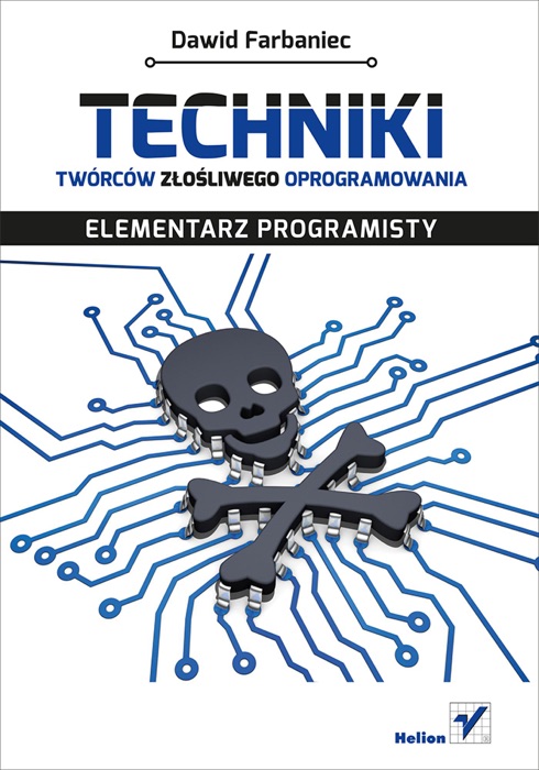 Techniki twórców złośliwego oprogramowania. Elementarz programisty