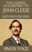 The Gospel According to John Cleese: Quotes from The Comic Messiah - Simon Paige
