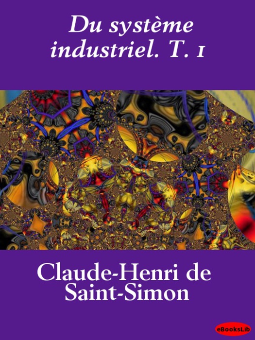 Du système industriel. T. 1