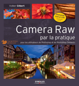 Camera Raw par la pratique - Volker Gilbert