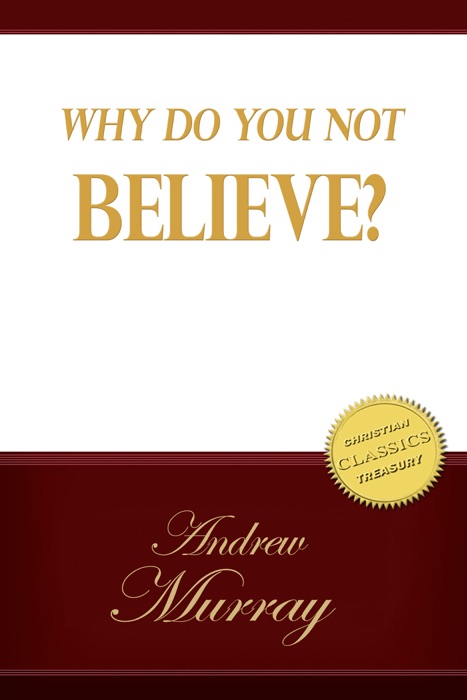 Why Do You Not Believe?