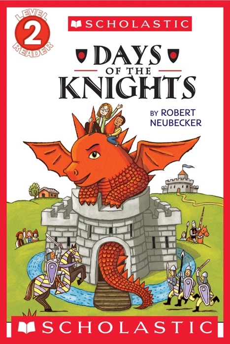 Scholastic Reader Level 2: Tales of the Time Dragon #1: Days of the Knights
