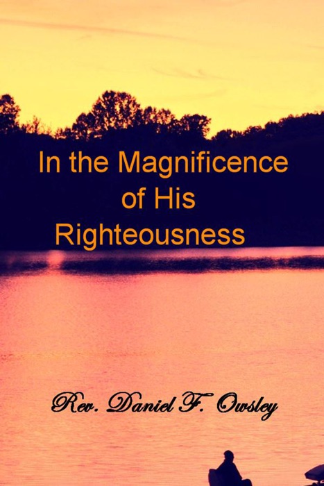 In the Magnificence           of His    Righteousness