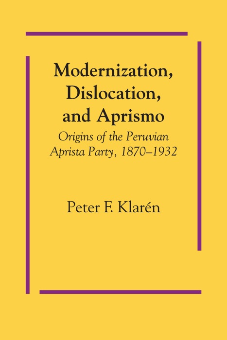 Modernization, Dislocation, and Aprismo