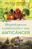 Guía práctica para una alimentación y vida anticáncer - Odile Fernández