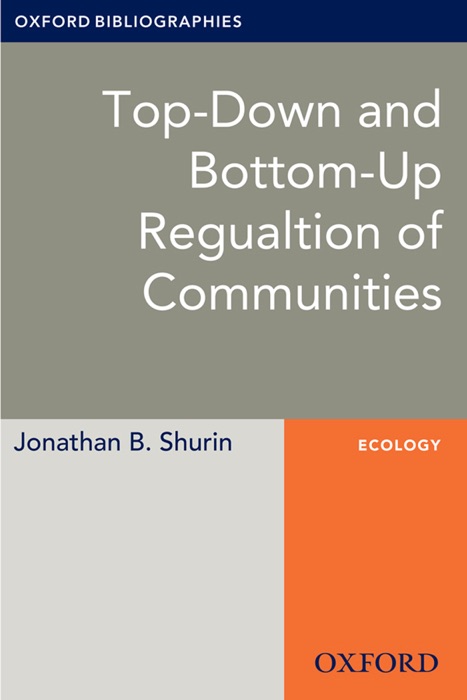 Top-Down and Bottom-Up Regulation of Communities: Oxford Bibliographies Online Research Guide