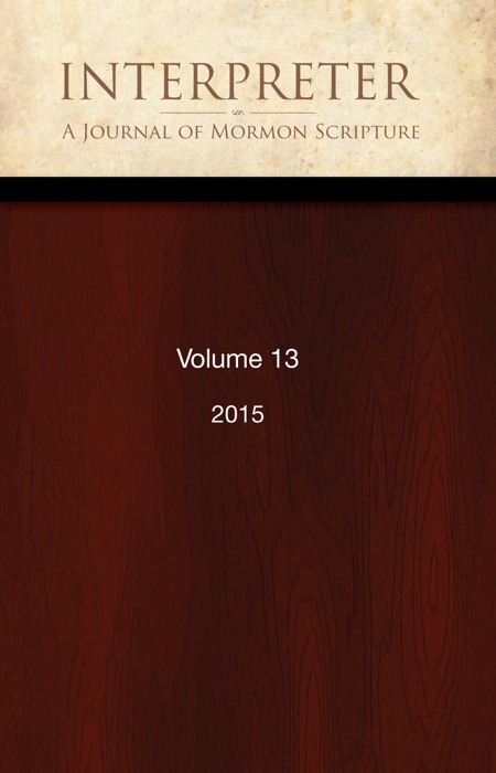 Interpreter: A Journal of Mormon Scripture, Volume 13 (2015)