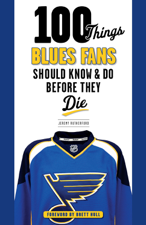100 Things Blues Fans Should Know &amp; Do Before They Die - Jeremy Rutherford Cover Art