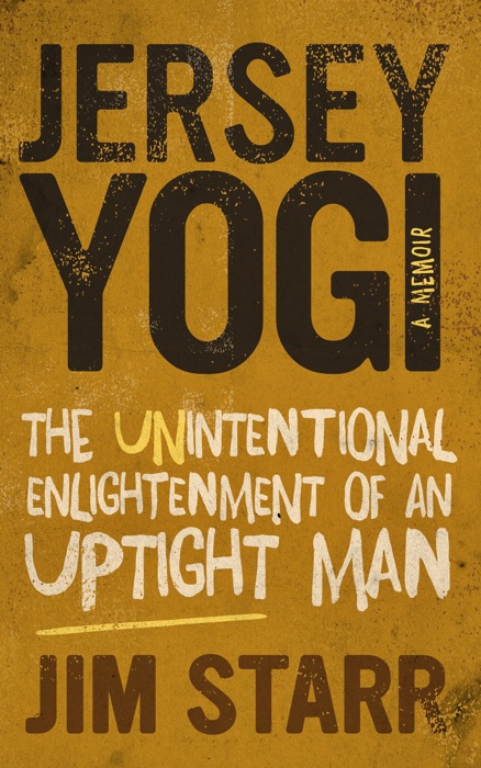 Jersey Yogi: The Unintentional Enlightenment of an Uptight Man