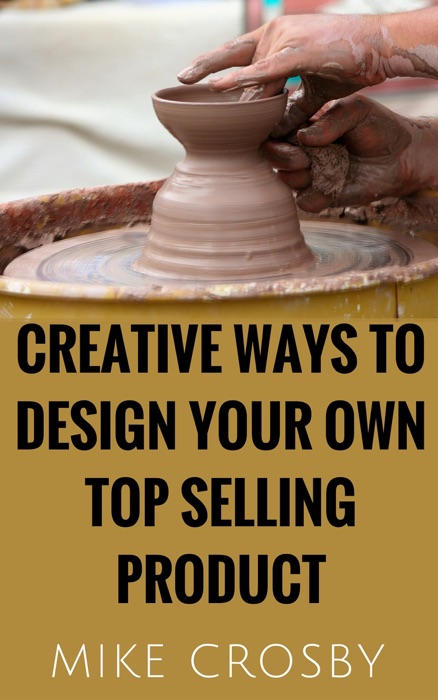 Creative Ways to Design Your Own Top Selling Product