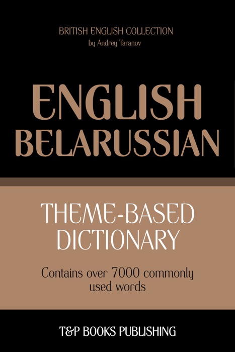 Theme-Based Dictionary: British English-Belarussian - 7000 words