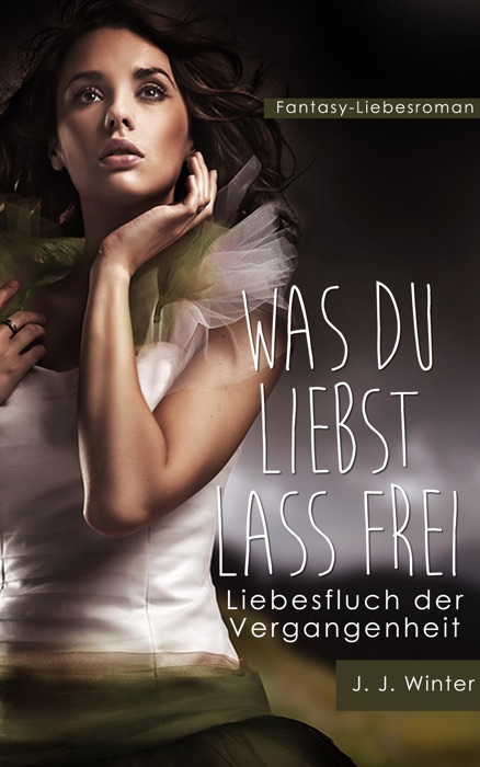 Was Du liebst lass frei - Liebesfluch der Vergangenheit