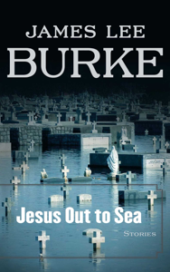 Jesus Out to Sea - James Lee Burke Jesus Out to Sea - James Lee Burke