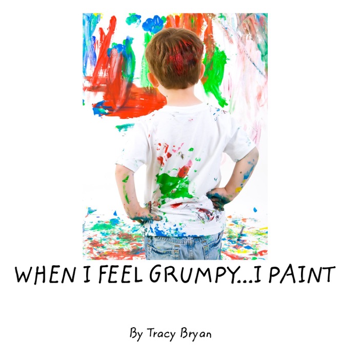 When I Feel Grumpy...I Paint