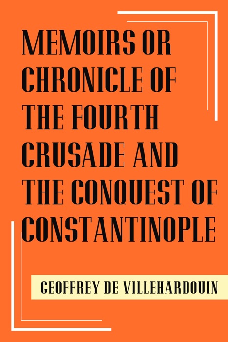 Memoirs of Chronicle of the Fourth Crusade and the Conquest of Constantinople